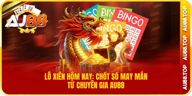Lô Xiên Hôm Nay- Mẹo Chốt Số Trúng Lớn Từ Chuyên Gia AU88