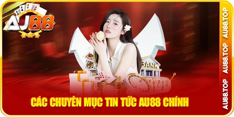 Các chuyên mục tin tức au88 chính