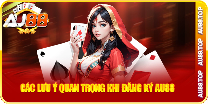 Các lưu ý quan trọng khi đăng ký au88