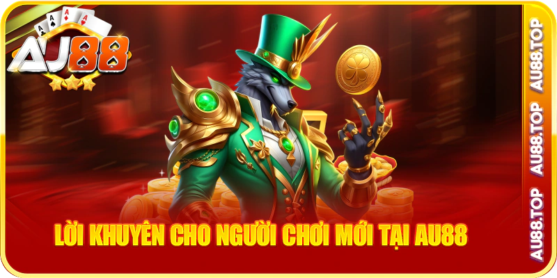 Lời khuyên cho người chơi mới tại au88